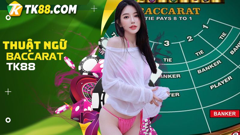 Người chơi cần nắm rõ các thuật ngữ phổ biến trong Baccarat online 