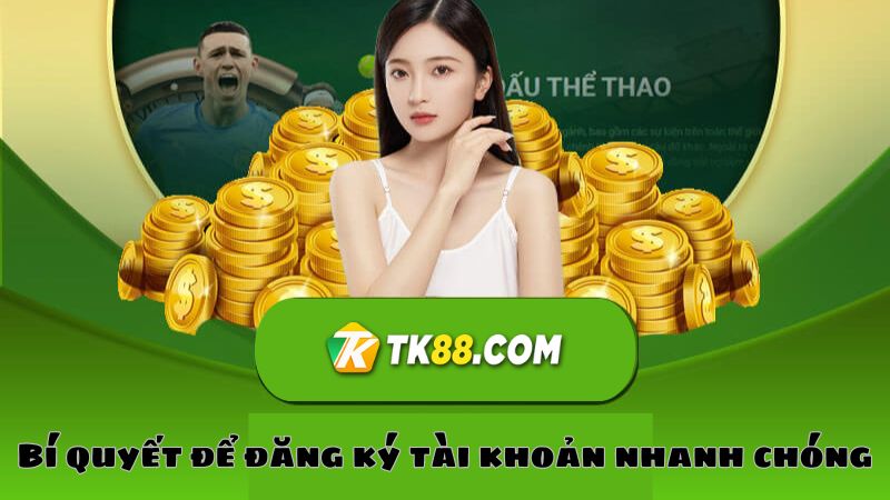 Bí quyết để đăng ký tài khoản cá cược ở TK88 nhanh chóng