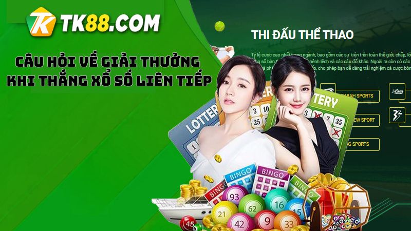 Thắc mắc của hội viên về Giải thưởng khi thắng xổ số liên tiếp tại TK88 