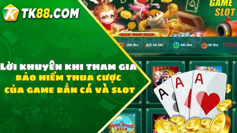 Lời khuyên ho người chơi khi tham gia bảo hiểm hoàn cược bắn cá - slot Tk88