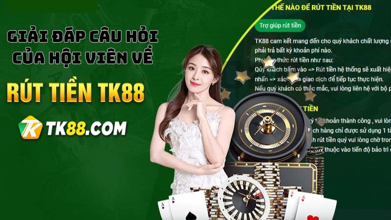 Những câu hỏi thường gặp khi hướng dẫn rút tiền TK88