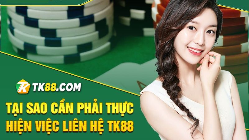 Khi nào cần liên lạc với nhân viên CSKH TK88? 