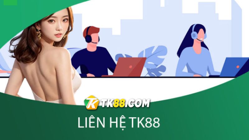 4 cách Liên hệ TK88 online nhanh chóng cho hội viên biết