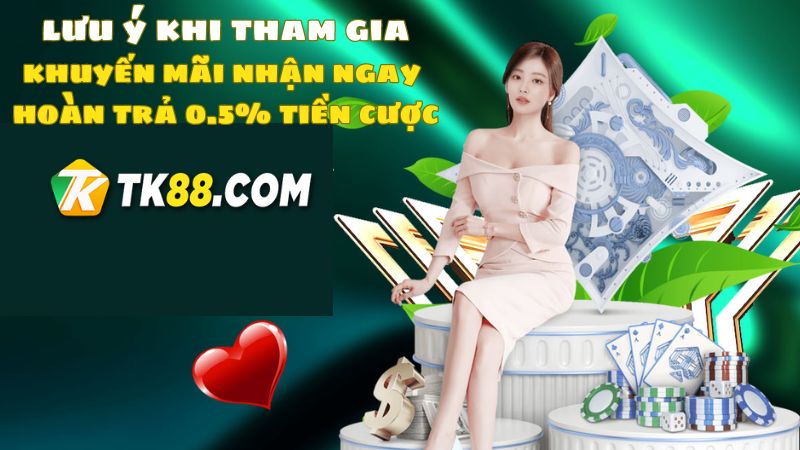 Lưu ý cần thiết cho người chơi khi tham gia nhận ngay hoàn trả 0.5% tiền cược 