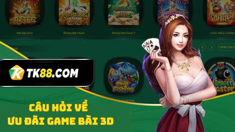 Các câu hỏi được đặt ra cho ưu đãi game bài 3D