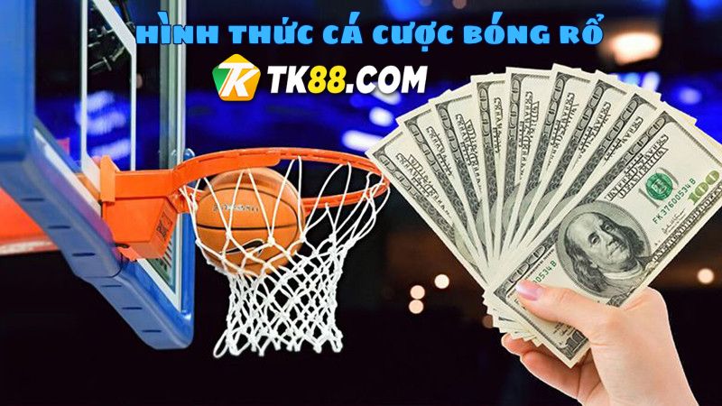 Trải nghiệm các hình thức cược bóng rổ phổ biến, đa dạng tại Tk88